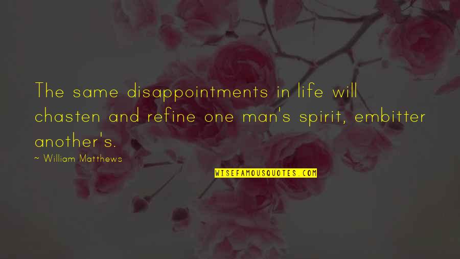 Failure And Disappointment Quotes By William Matthews: The same disappointments in life will chasten and