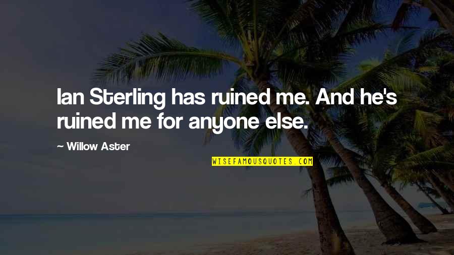 Failure And Disappointment Quotes By Willow Aster: Ian Sterling has ruined me. And he's ruined