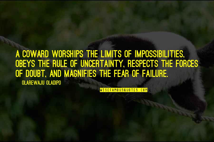 Failure And Doubt Quotes By Olarewaju Oladipo: A coward worships the limits of impossibilities, obeys Failure And Doubt Quotes By Olarewaju Oladipo: A coward worships the limits of impossibilities, obeys