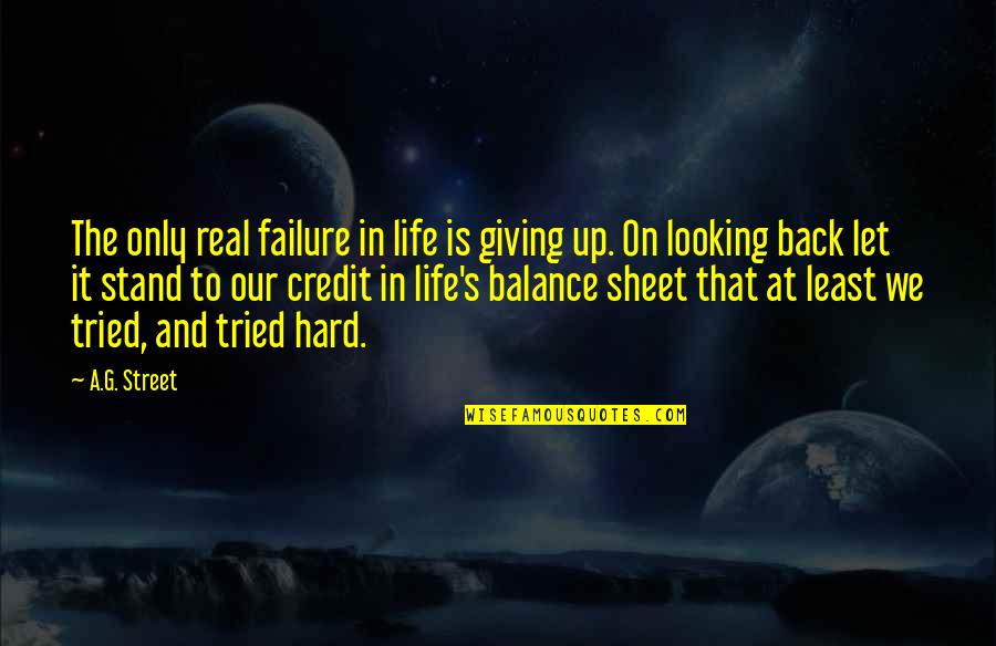 Failure And Giving Up Quotes By A.G. Street: The only real failure in life is giving
