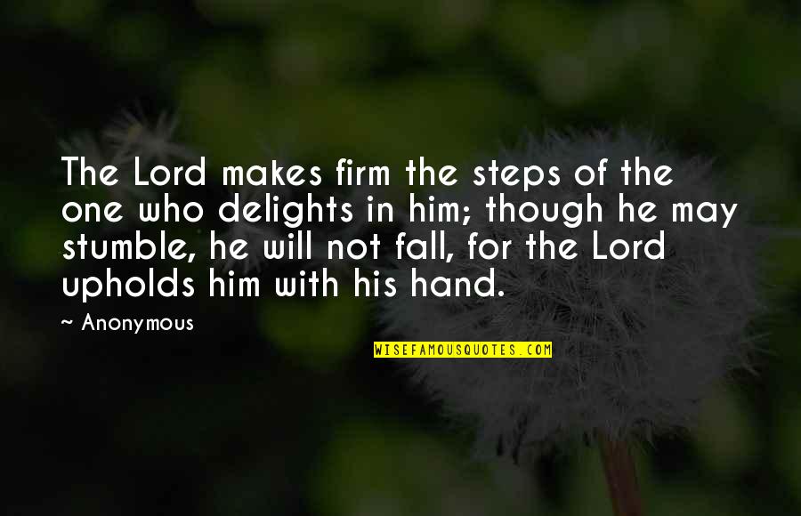 Failure And Giving Up Quotes By Anonymous: The Lord makes firm the steps of the