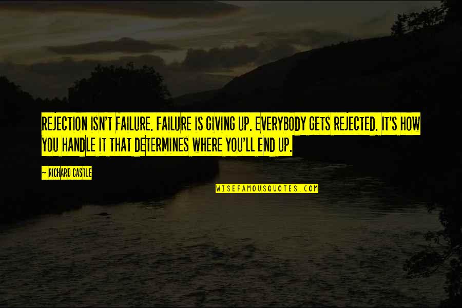 Failure And Giving Up Quotes By Richard Castle: Rejection isn't failure. Failure is giving up. Everybody