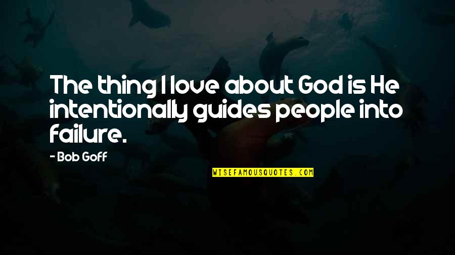 Failure And God Quotes By Bob Goff: The thing I love about God is He