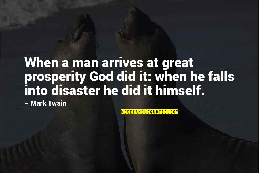 Failure And God Quotes By Mark Twain: When a man arrives at great prosperity God
