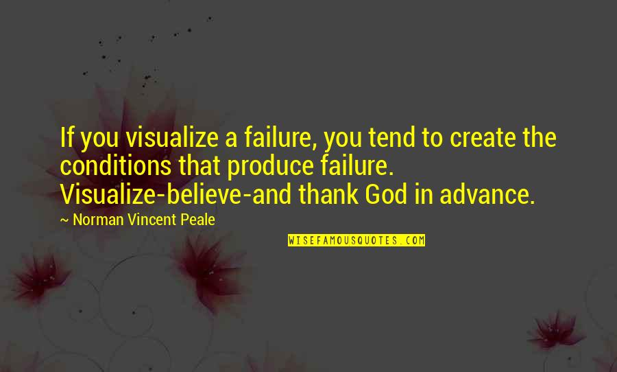 Failure And God Quotes By Norman Vincent Peale: If you visualize a failure, you tend to