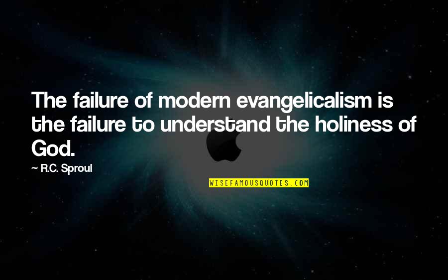 Failure And God Quotes By R.C. Sproul: The failure of modern evangelicalism is the failure