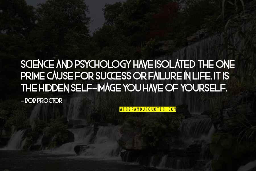 Failure And Growth Quotes By Bob Proctor: Science and psychology have isolated the one prime