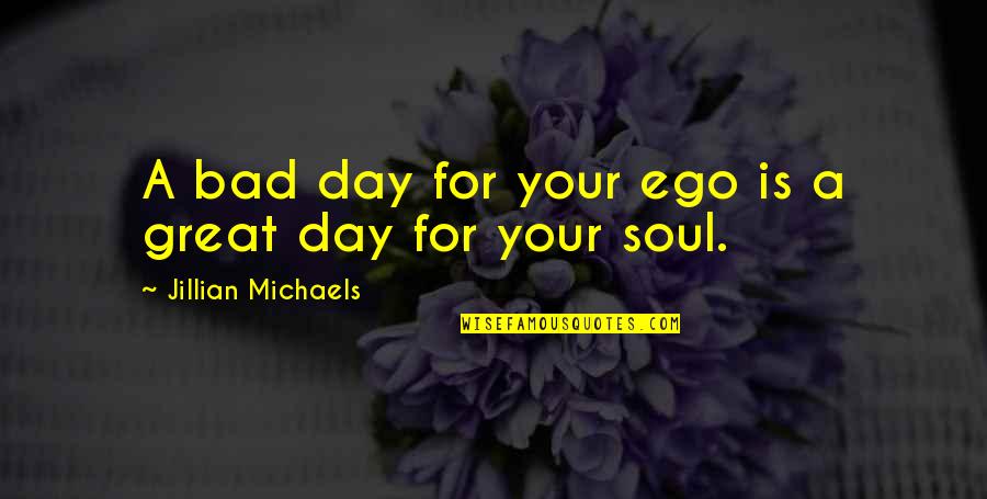 Failure And Growth Quotes By Jillian Michaels: A bad day for your ego is a