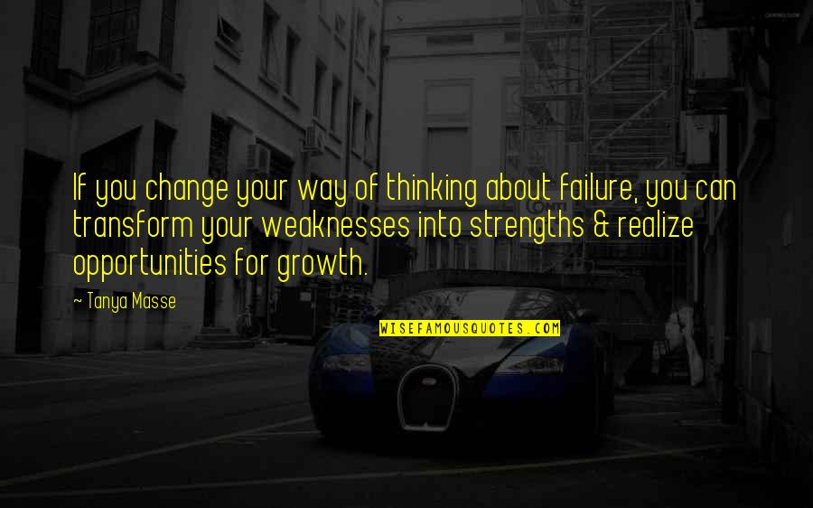 Failure And Growth Quotes By Tanya Masse: If you change your way of thinking about