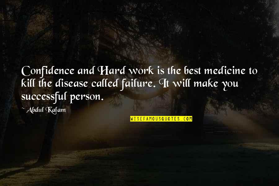 Failure And Hard Work Quotes By Abdul Kalam: Confidence and Hard work is the best medicine