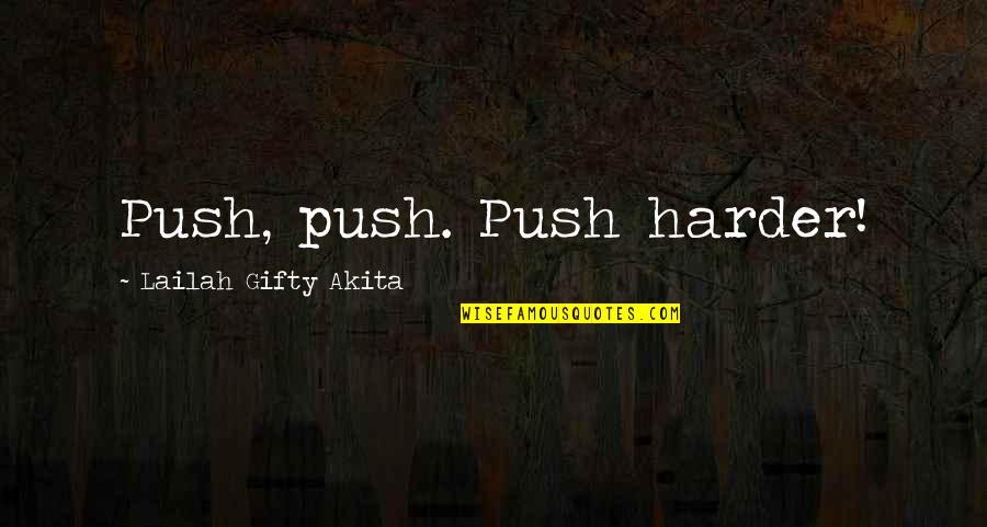 Failure And Hard Work Quotes By Lailah Gifty Akita: Push, push. Push harder!