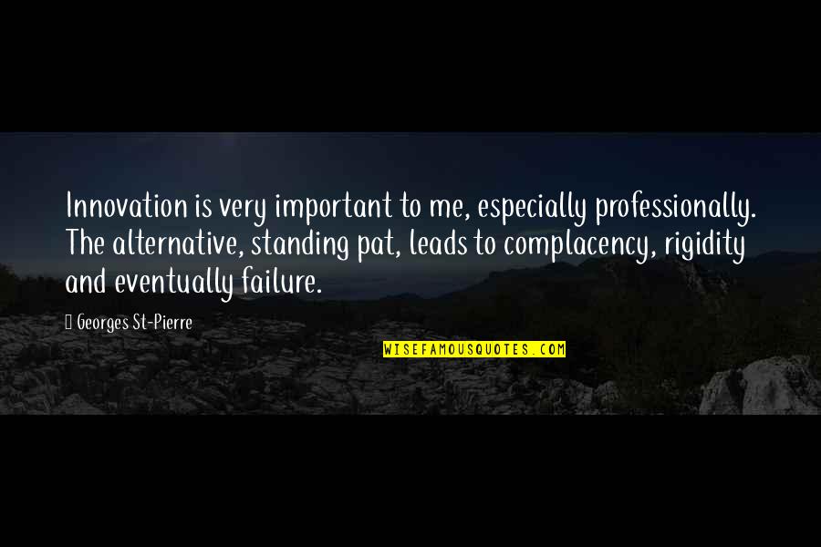 Failure And Innovation Quotes By Georges St-Pierre: Innovation is very important to me, especially professionally.