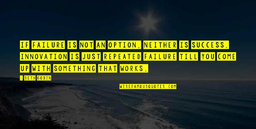 Failure And Innovation Quotes By Seth Godin: If failure is not an option, neither is