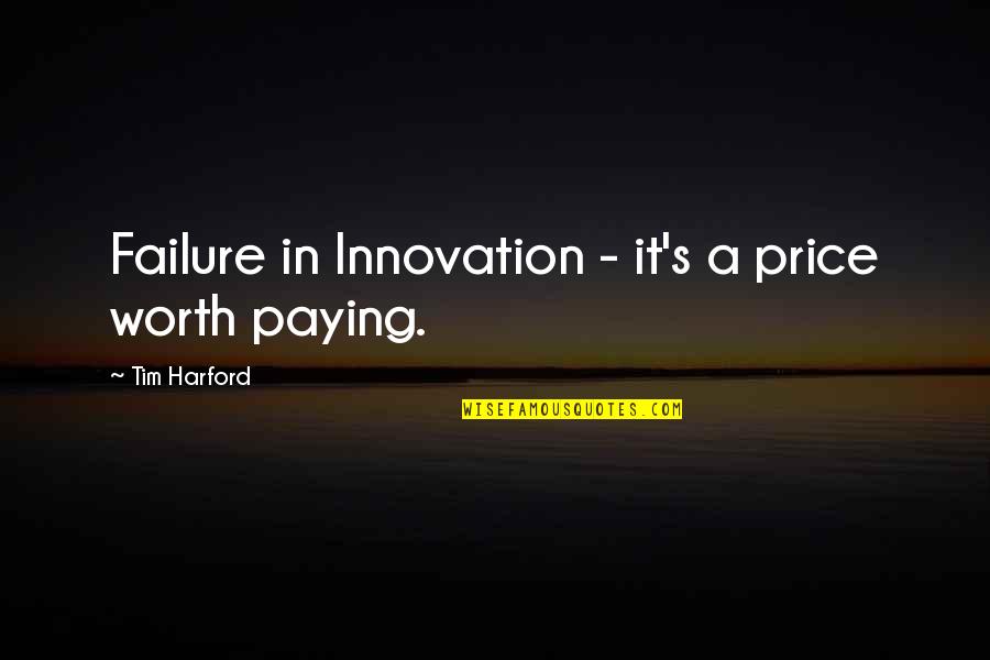 Failure And Innovation Quotes By Tim Harford: Failure in Innovation - it's a price worth