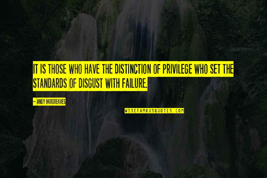 Failure And Leadership Quotes By Andy Hargreaves: It is those who have the distinction of