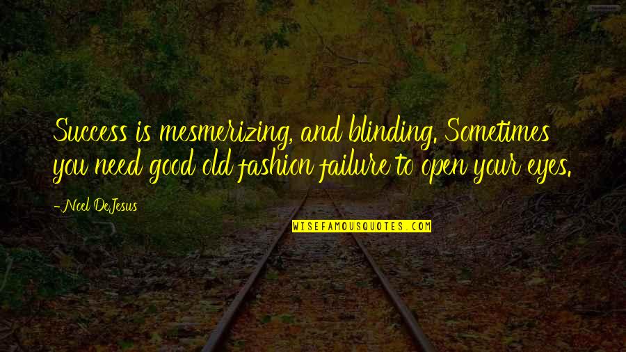 Failure And Leadership Quotes By Noel DeJesus: Success is mesmerizing, and blinding. Sometimes you need