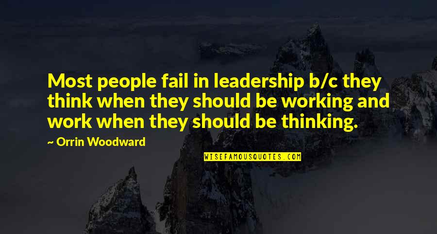 Failure And Leadership Quotes By Orrin Woodward: Most people fail in leadership b/c they think