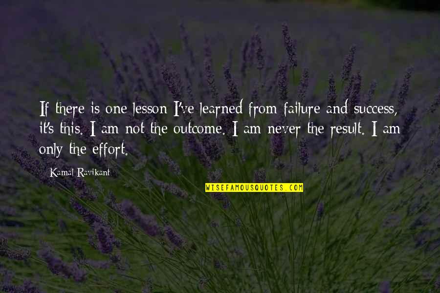 Failure And Learning Quotes By Kamal Ravikant: If there is one lesson I've learned from