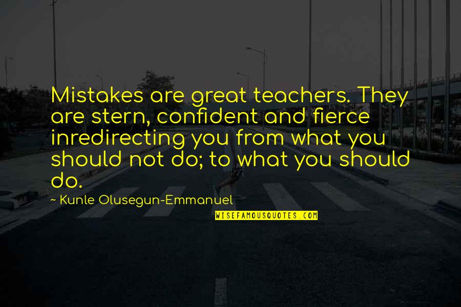 Failure And Learning Quotes By Kunle Olusegun-Emmanuel: Mistakes are great teachers. They are stern, confident