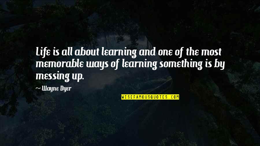 Failure And Learning Quotes By Wayne Dyer: Life is all about learning and one of