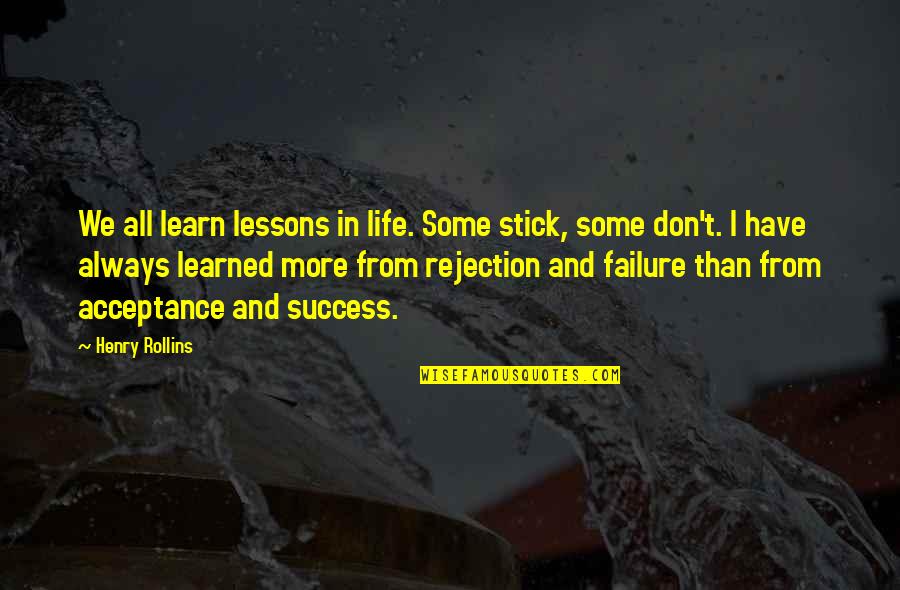 Failure And Life Quotes By Henry Rollins: We all learn lessons in life. Some stick,