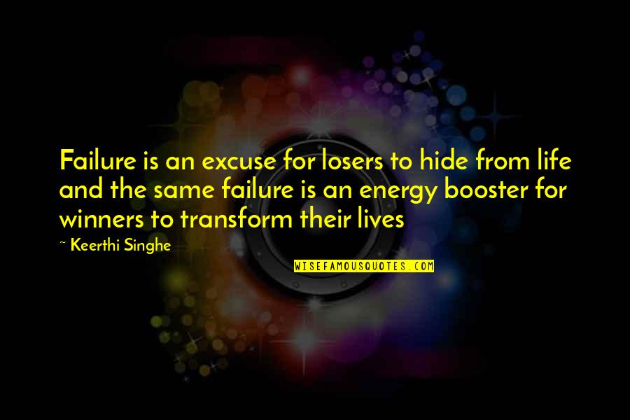 Failure And Life Quotes By Keerthi Singhe: Failure is an excuse for losers to hide