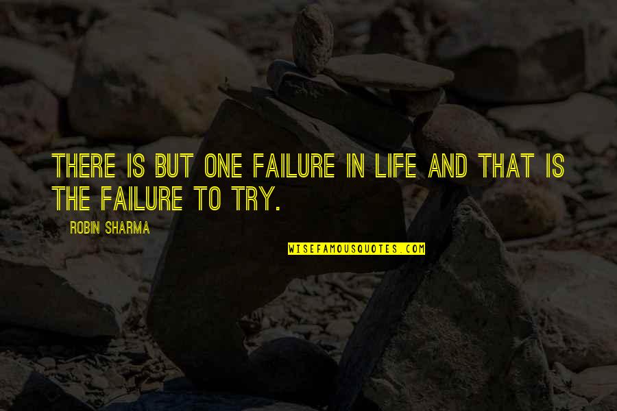Failure And Life Quotes By Robin Sharma: There is but one failure in life and