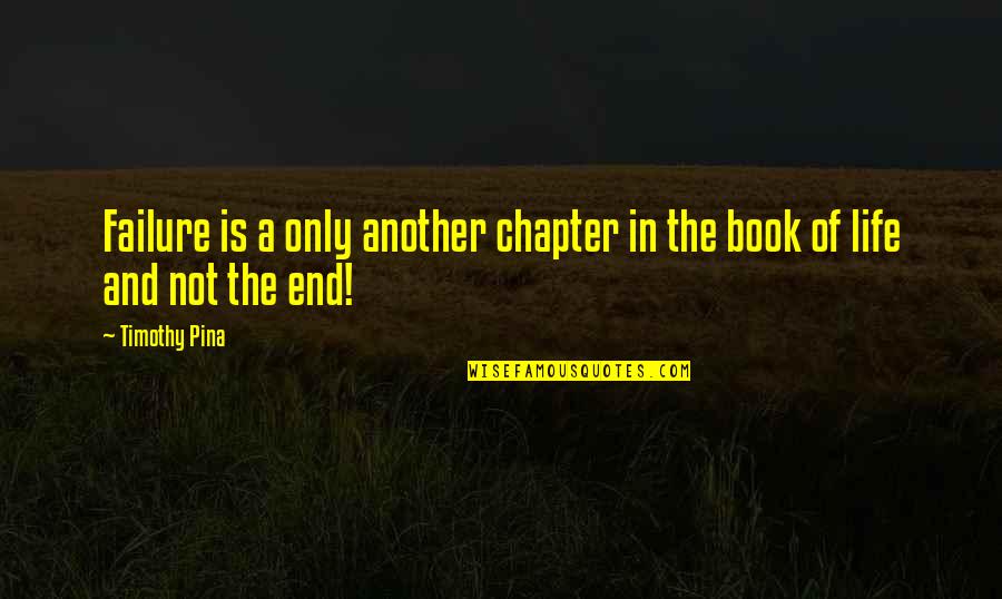 Failure And Life Quotes By Timothy Pina: Failure is a only another chapter in the