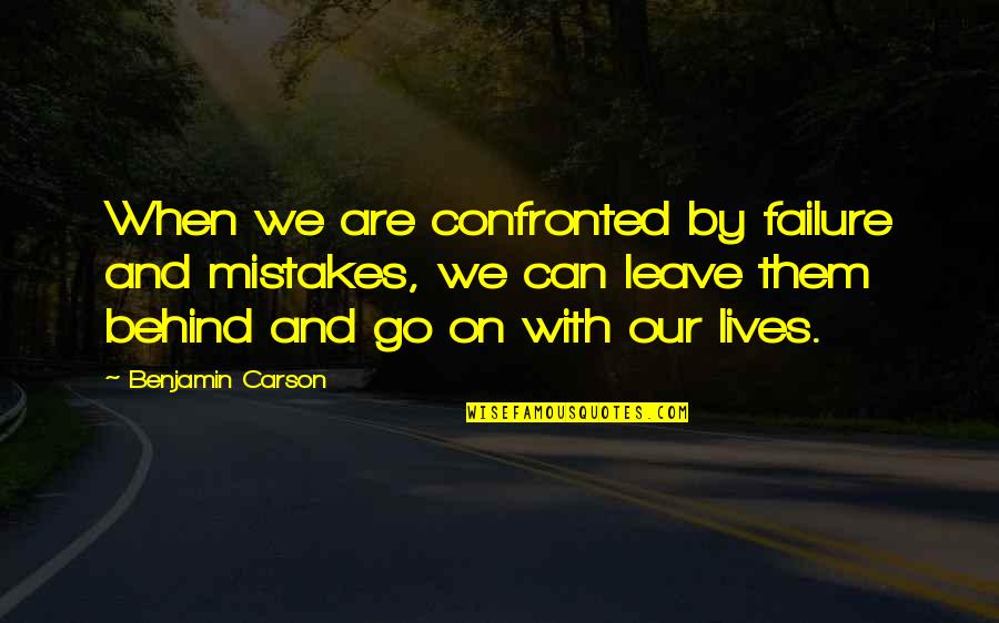 Failure And Mistakes Quotes By Benjamin Carson: When we are confronted by failure and mistakes,