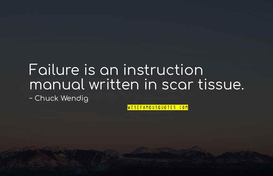 Failure And Mistakes Quotes By Chuck Wendig: Failure is an instruction manual written in scar