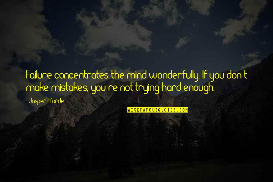 Failure And Mistakes Quotes By Jasper Fforde: Failure concentrates the mind wonderfully. If you don't