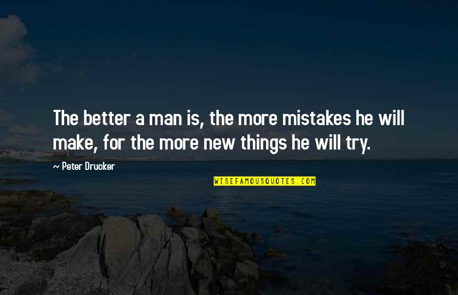 Failure And Mistakes Quotes By Peter Drucker: The better a man is, the more mistakes