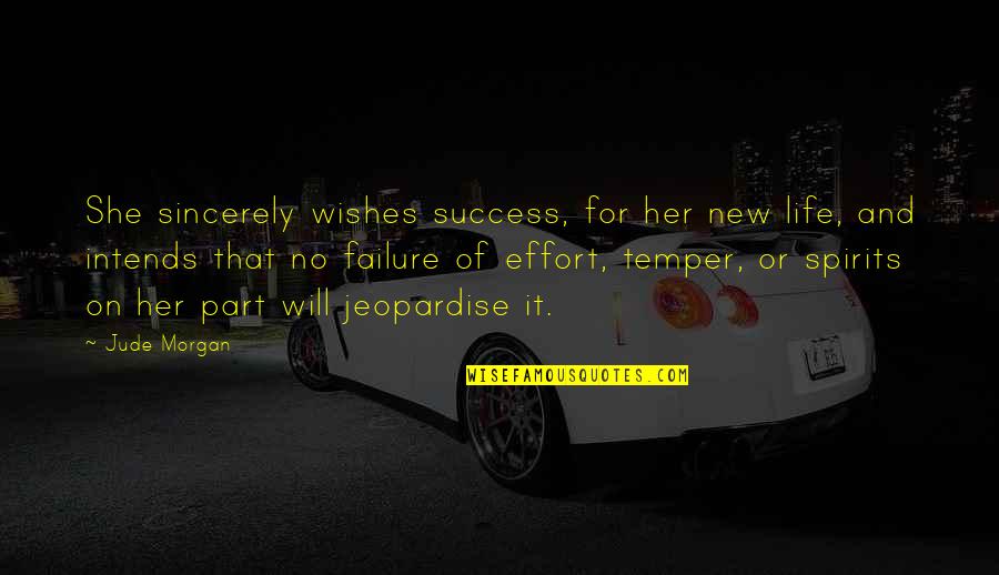 Failure And Motivational Quotes By Jude Morgan: She sincerely wishes success, for her new life,