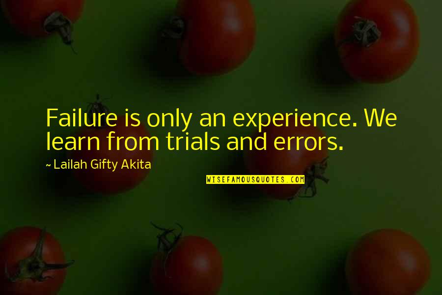 Failure And Motivational Quotes By Lailah Gifty Akita: Failure is only an experience. We learn from