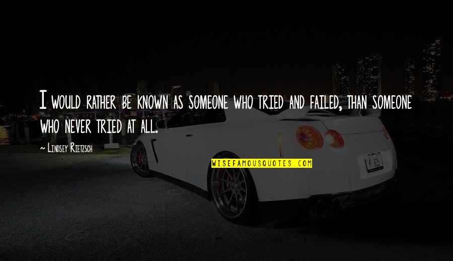 Failure And Motivational Quotes By Lindsey Rietzsch: I would rather be known as someone who