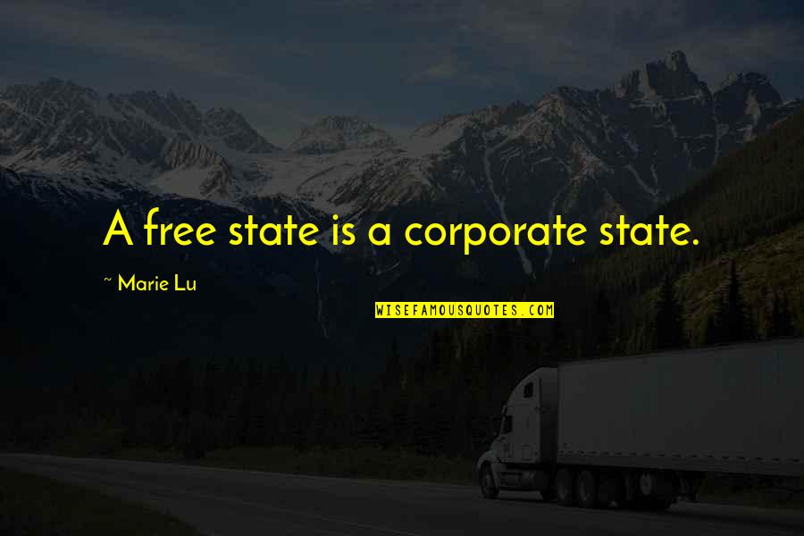 Failure And Never Giving Up Quotes By Marie Lu: A free state is a corporate state.