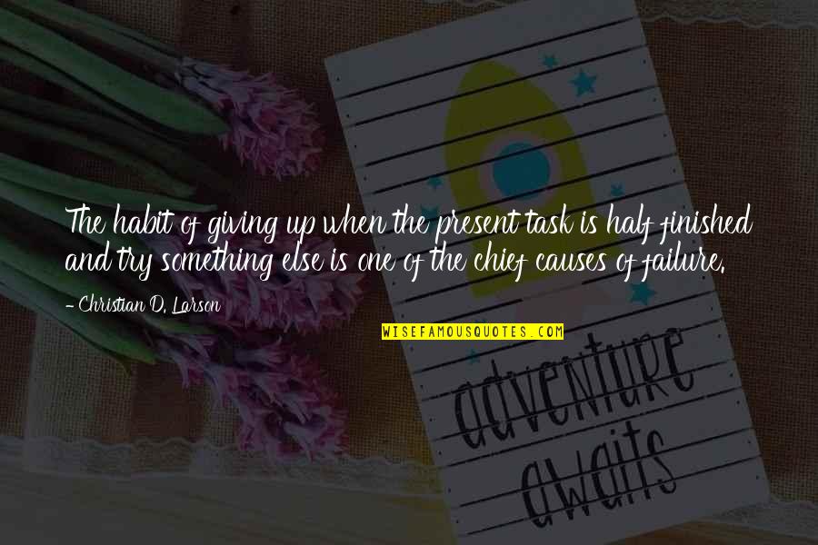 Failure And Not Giving Up Quotes By Christian D. Larson: The habit of giving up when the present