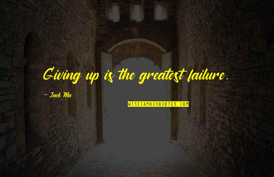Failure And Not Giving Up Quotes By Jack Ma: Giving up is the greatest failure.