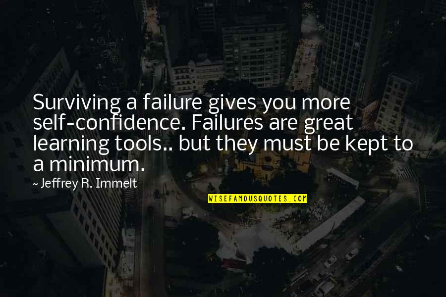 Failure And Not Giving Up Quotes By Jeffrey R. Immelt: Surviving a failure gives you more self-confidence. Failures