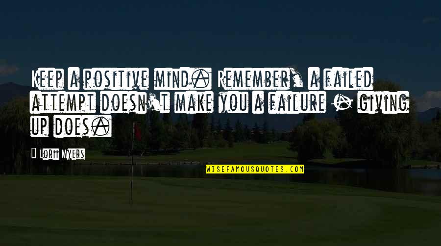 Failure And Not Giving Up Quotes By Lorii Myers: Keep a positive mind. Remember, a failed attempt