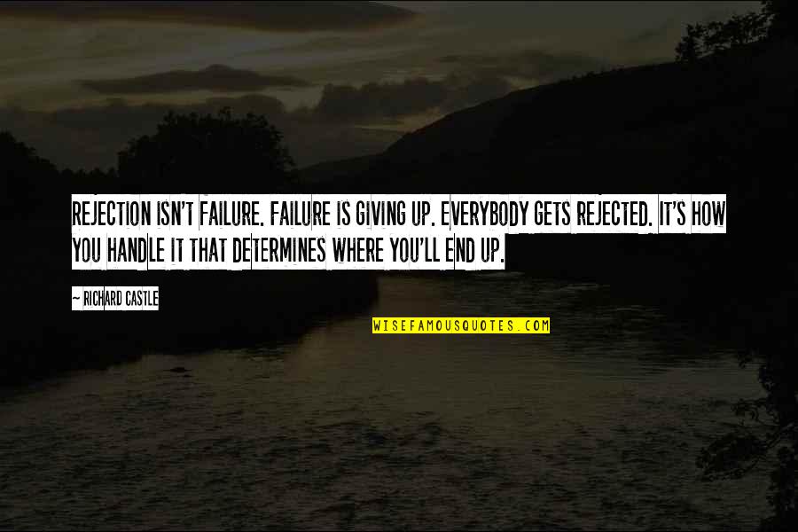 Failure And Not Giving Up Quotes By Richard Castle: Rejection isn't failure. Failure is giving up. Everybody