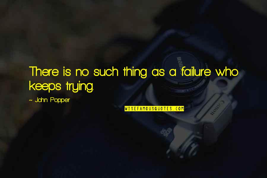 Failure And Not Trying Quotes By John Popper: There is no such thing as a failure