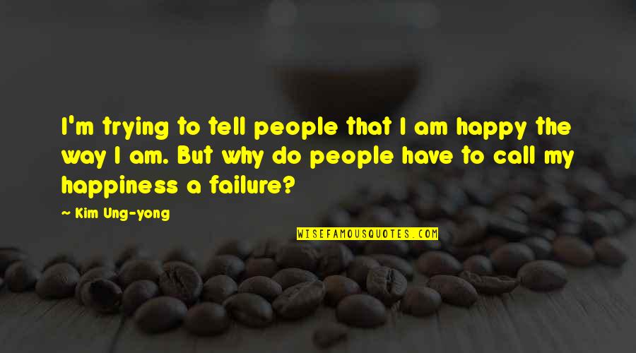 Failure And Not Trying Quotes By Kim Ung-yong: I'm trying to tell people that I am