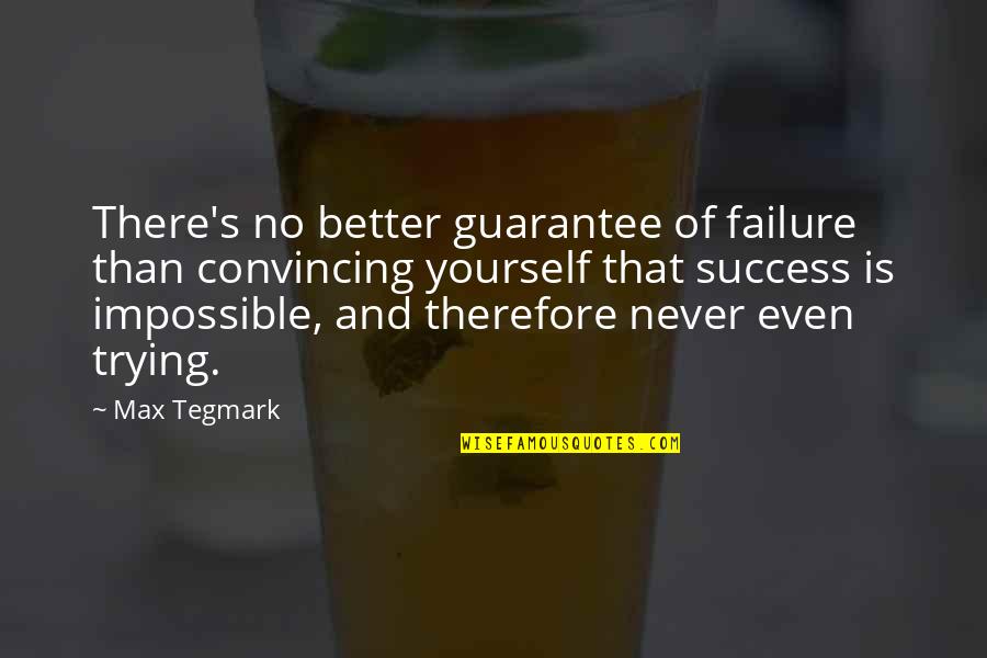 Failure And Not Trying Quotes By Max Tegmark: There's no better guarantee of failure than convincing