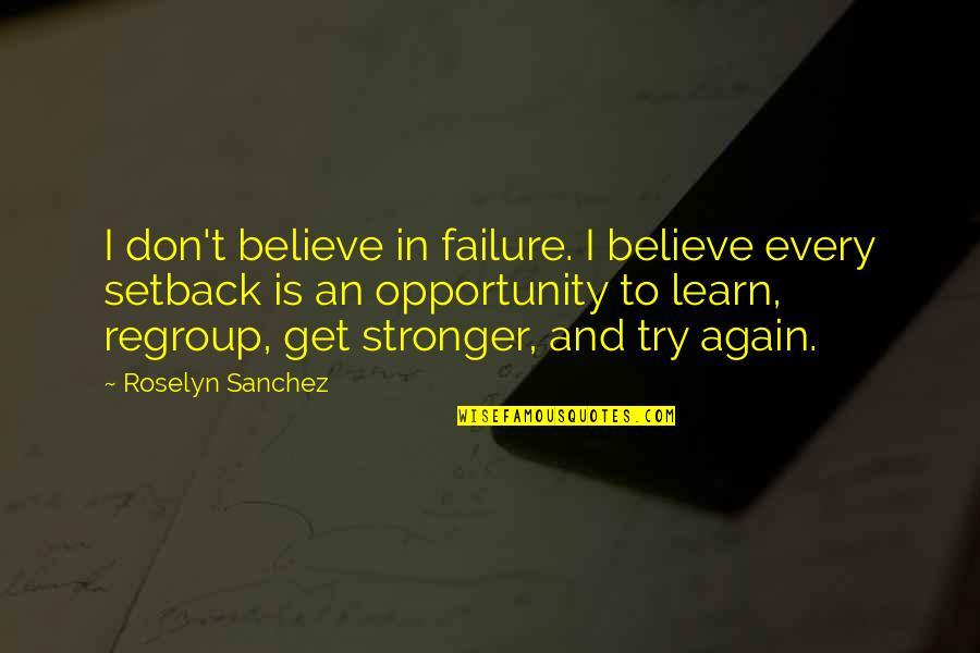 Failure And Not Trying Quotes By Roselyn Sanchez: I don't believe in failure. I believe every