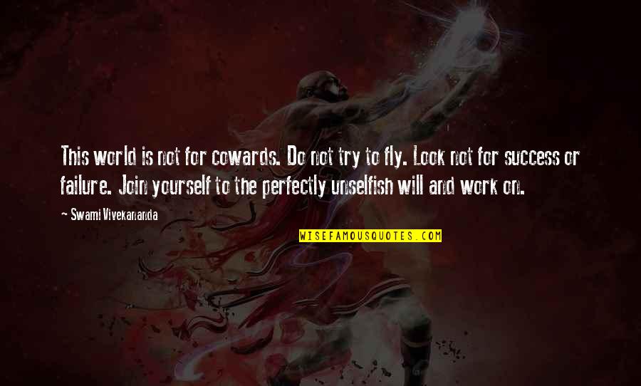 Failure And Not Trying Quotes By Swami Vivekananda: This world is not for cowards. Do not