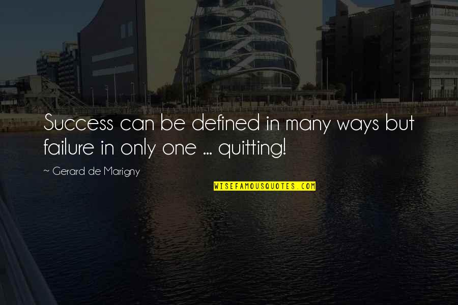 Failure And Quitting Quotes By Gerard De Marigny: Success can be defined in many ways but