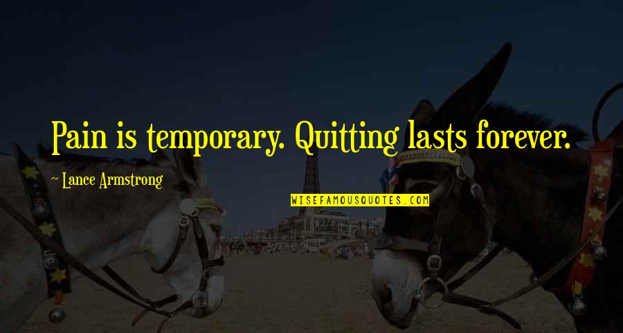 Failure And Quitting Quotes By Lance Armstrong: Pain is temporary. Quitting lasts forever.