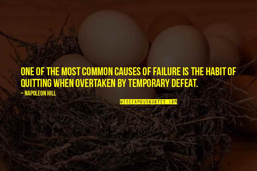 Failure And Quitting Quotes By Napoleon Hill: One of the most common causes of failure