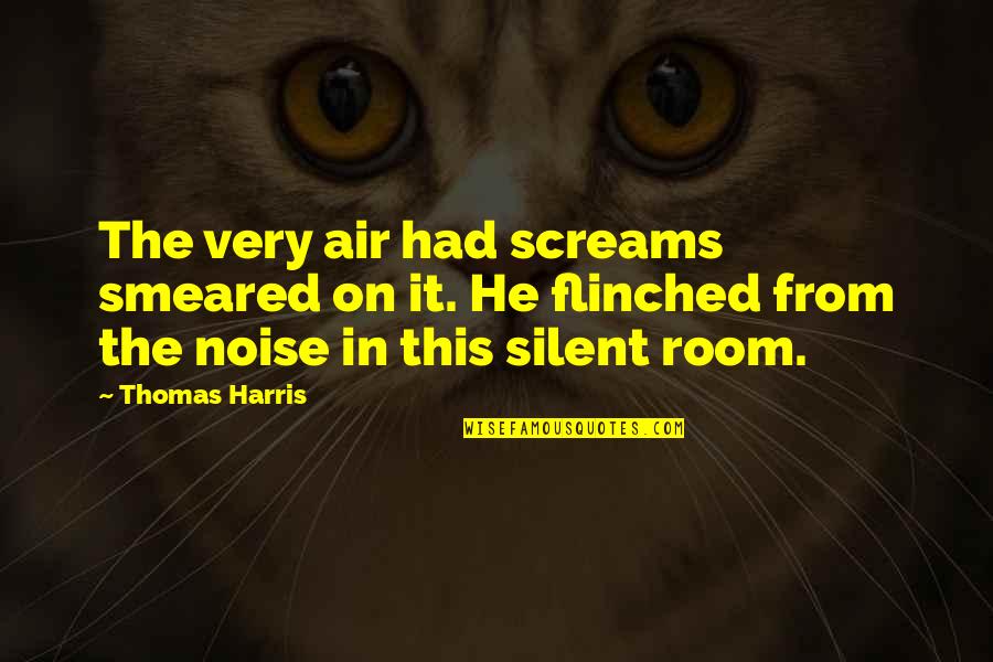 Failure And Quitting Quotes By Thomas Harris: The very air had screams smeared on it.